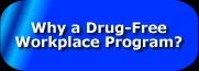 Why Would You Want a Drug-Free Workplace Program?